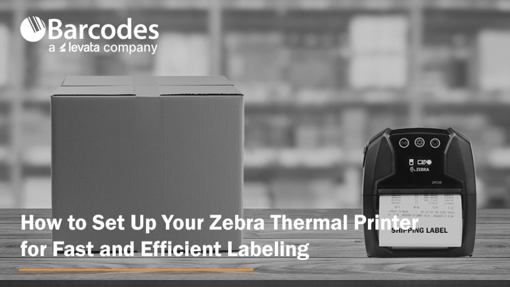 How to Set Up Your Zebra Thermal Printer for Fast and Efficient Labeling