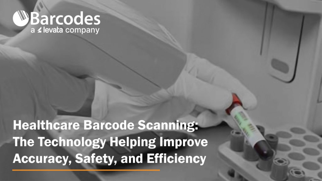 Healthcare Barcode Scanning: The Technology Helping Improve Accuracy, Safety, and Efficiency